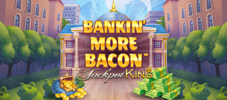 Bankin’ More Bacon Jackpot King